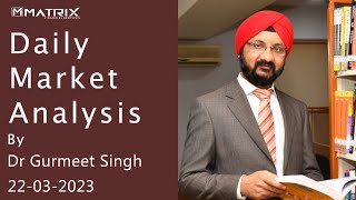 Daily Market Analysis for 23 March 2023 | Dr Gurmeet Singh | 22 March 2023