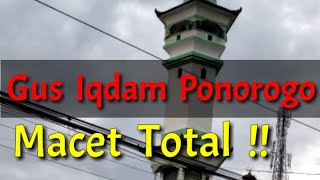 Macet Total !! Gus Iqdam Di Alon-Alon Ponorogo, Full Jama'ah !