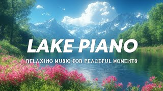 Relaxing Piano Music by the Lake | Serene Melodies for Peaceful Moments