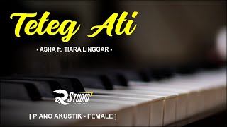 TETEG ATI - ASHA ft TIARA LINGGAR [ PIANO KARAOKE FEMALE KEY ] | dadi payung naliko udan e teko