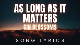 Gin Blossoms - As Long as it Matters | SONG LYRICS Version