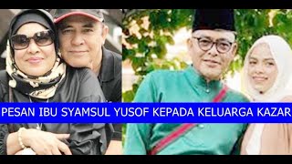 PESAN IBU SYAMSUL YUSOF KEPADA KELUARGA KAZAR SPEKULASI SYAMSUL YUSOF BAKAL BERKAHWIN DENGAN IRA