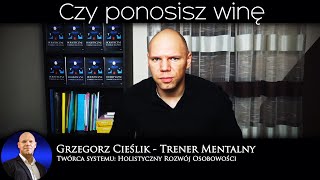 Czy ponosisz winę?- Grzegorz Cieślik Trener Mentalny