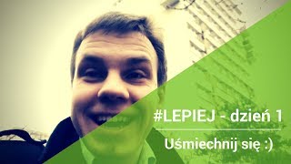 Daily #LEPIEJ - dzień 1: Uśmiechnij się!