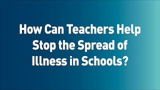 How Can Teachers Help Stop the Spread of Illness in Schools?