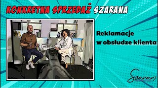 Przyjmowanie skarg i reklamacji. Profesjonalna obsługa klienta 😱. Konkretna Sprzedaż Szarana 4