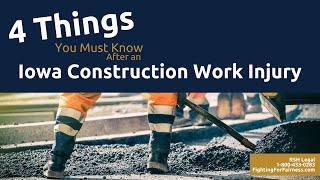 4 Things You Must Know After an Iowa Construction Work Injury