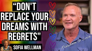 Freedom to Love | Ep88 | Docu Series by Sofia A. Wellman | Don't Replace Your Dreams With Regrets