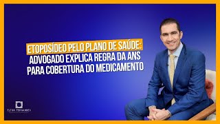 Etoposídeo  pelo plano de saúde: advogado explica regra da ANS para cobertura do medicamento