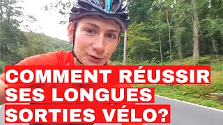 Comment réussir ses Longues Sorties Vélo? (Je vous emmène avec moi sur le vélo!)