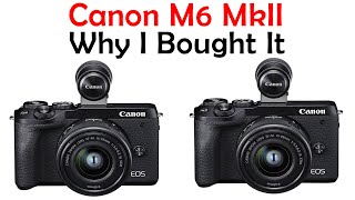 Canon M6 MkII Mirrorless Camera - Why I bought it.