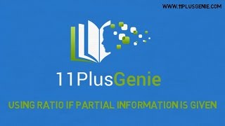 11 Plus Genie Maths - Ratio 3: Using ratio if partial information is given