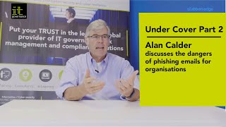 Under Cover Part 2 | Alan Calder discusses the dangers of phishing emails for organisations