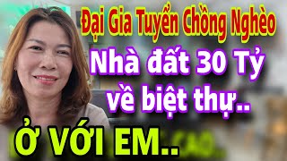 Chị Đại Gia 30 Tỷ Tuyển Chồng Nghèo Già Cũng Được Về Biệt Thự Ở Với Em LUÔN