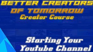 How To Plan for and Start YOUR YouTube Channel | Better Creators of Tomorrow: Creator Course Ep 01