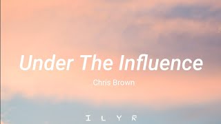 Chris Brown - Under The Influence - (Lyrics)