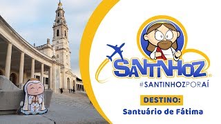 Santinhoz Por Aí - Santuário de Nossa Senhora de Fátima