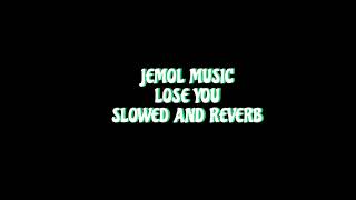 Jemol Music - LOSE YOU (Slowed and Reverb)