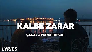 Çakal & Fatma Turgut - Kalbe Zarar (Lyrics/Sözleri)