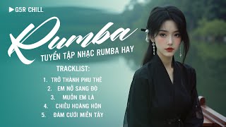 Trở Thành Phu Thê, Em Nở Sang Đò Rumba ~ Tổng Hợp 5 Bài Hát Rumba Thư Giản | Prod Sinkra