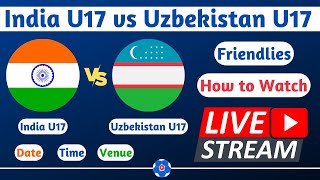 How to Watch India U17 vs Uzbekistan U17 Live Stream | 22, 24 January 2023 Friendly Football Match