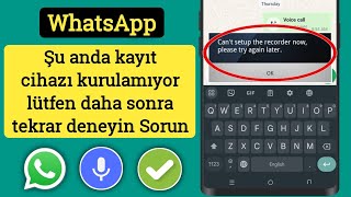 WhatsApp'ı düzeltin Kaydediciyi şimdi ayarlayamıyorum lütfen daha sonra tekrar deneyin.