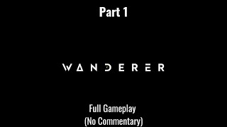 Wanderer - Full Gameplay (No Commentary) - Part 1