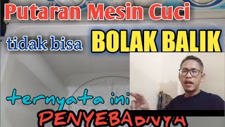 Mengatasi Mesin Cuci Putaran Searah || Tidak Bisa Bolak Balik