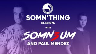 Somn'thing Else 074 with Somn3um and special guest Paul Mendez