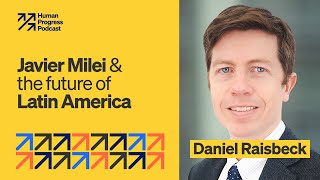 Javier Milei and the Future of Latin America | Daniel Raisbeck | Ep. 46