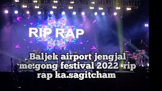 Rip rap Ka.sagitcham Baljek airport jengjal me.gong festival 2022