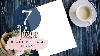 7 Ideas to Conquer Your First Page Anxiety!