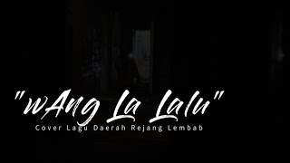 Lagu Daerah Rejang Lembab " Wang La Lalu " By Edi Musa