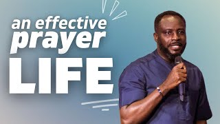 An Effective Prayer Life | Wale Akindele