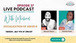 Socialization Of Abuse - Episode 37 - With host: Michael Gibson & Guest Nyasha Guion