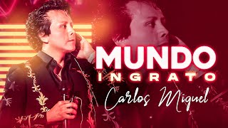 CARLOS MIGUEL - MUNDO INGRATO