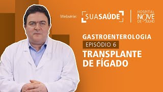 Websérie Sua Saúde – Gastroenterologia - Episódio 06 Transplante de Fígado