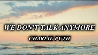 Charlie Puth - We Don't Talk Anymore (Lyrics) feat. Selena Gomez