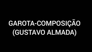 Garota-Composição (Gustavo Almada)