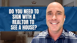 Do You Need to Sign with a Realtor Just to See a Property or Enter an Open House?