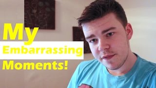 My Embarrassing Moments!