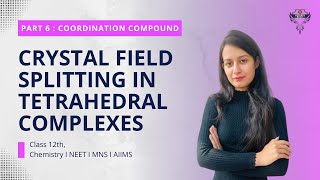 Coordination Compound part  6: Crystal Field Splitting in Tetrahedral Complexes