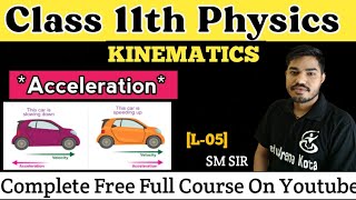 Kinematics : Acceleration | L-05 | Class 11 Physics | SM Sir | IIT JEE-NEET Physics | Electrostatic