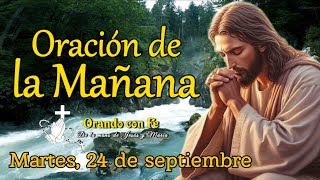 ORACIÓN DE LA MAÑANA, MARTES 24 DE SEPTIEMBRE 2024.