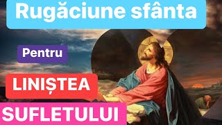 Rugaciune sfanta pentru linistea sufletului