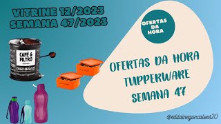 URGENTE ✨ OFERTAS DA HORA SEMANA 47 TUPPERWARE Edilaine Gonçalves ❤️✨