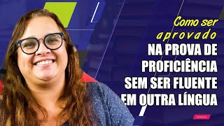 018 - Como ser aprovado na prova de proficiência sem ser fluente em outra língua