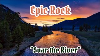 EPIC ROCK | "Soar the River"