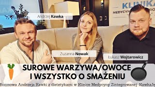 Surowe warzywa i owoce, czy witarianizm jest zdrowy i wszystko o smażeniu. Andrzej Kawka i dietetycy