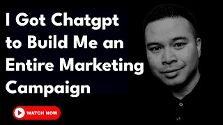 I Got Chatgpt to Build Me an Entire Marketing Campaign